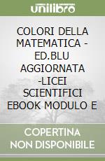 COLORI DELLA MATEMATICA - ED.BLU AGGIORNATA -LICEI SCIENTIFICI EBOOK MODULO E libro