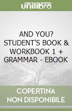 AND YOU? STUDENT'S BOOK & WORKBOOK 1 + GRAMMAR - EBOOK libro