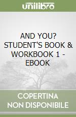 AND YOU? STUDENT'S BOOK & WORKBOOK 1 - EBOOK libro