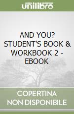 AND YOU? STUDENT'S BOOK & WORKBOOK 2 - EBOOK libro