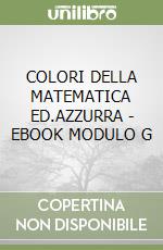 COLORI DELLA MATEMATICA ED.AZZURRA - EBOOK MODULO G libro