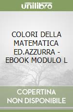 COLORI DELLA MATEMATICA ED.AZZURRA - EBOOK MODULO L libro