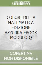 COLORI DELLA MATEMATICA EDIZIONE AZZURRA  EBOOK MODULO Q libro