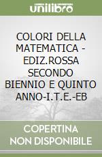 COLORI DELLA MATEMATICA - EDIZ.ROSSA SECONDO BIENNIO E QUINTO ANNO-I.T.E.-EB libro