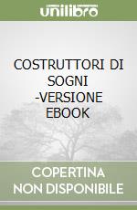 COSTRUTTORI DI SOGNI -VERSIONE EBOOK libro