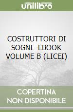 COSTRUTTORI DI SOGNI -EBOOK VOLUME B (LICEI) libro