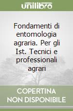 Fondamenti di entomologia agraria. Per gli Ist. Tecnici e professionali agrari