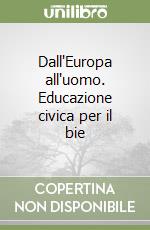 Dall'Europa all'uomo. Educazione civica per il bie libro