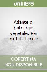 Atlante di patologia vegetale. Per gli Ist. Tecnic libro