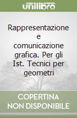 Rappresentazione e comunicazione grafica. Per gli Ist. Tecnici per geometri (1)