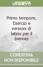 Primo tempore. Esercizi e versioni di latino per il biennio (2)