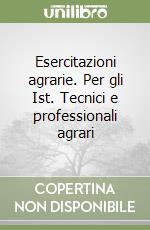 Esercitazioni agrarie. Per gli Ist. Tecnici e professionali agrari