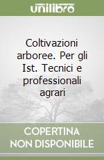 Coltivazioni arboree. Per gli Ist. Tecnici e professionali agrari