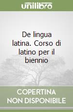 De lingua latina. Corso di latino per il biennio