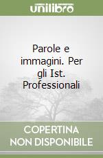 Parole e immagini. Per gli Ist. Professionali libro