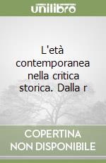 L'età contemporanea nella critica storica. Dalla r libro