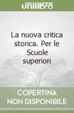 La nuova critica storica. Per le Scuole superiori libro