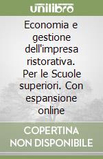 Economia e gestione dell'impresa ristorativa. Per le Scuole superiori. Con espansione online libro