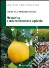 Meccanica e meccanizzazione agricola. Tecnica delle produzioni vegetali. Per gli Ist. tecnici e professionali libro
