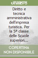 Diritto e tecnica amministrativa dell'impresa turistica. Per la 5ª classe delle Scuole superiori indirizzo enogastronomia. Con e-book. Con espansione online libro