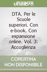 DTA. Per le Scuole superiori. Con e-book. Con espansione online. Vol. 3: Accoglienza