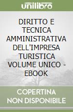 DIRITTO E TECNICA AMMINISTRATIVA DELL'IMPRESA TURISTICA VOLUME UNICO - EBOOK libro