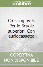 Crossing over. Per le Scuole superiori. Con audiocassetta libro