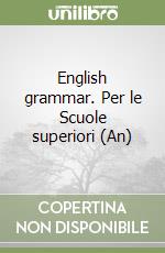 English grammar. Per le Scuole superiori (An) libro