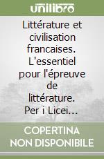 Littérature et civilisation francaises. L'essentiel pour l'épreuve de littérature. Per i Licei e gli Ist. Magistrali vol. 1-2. Con 2 CD Audio libro