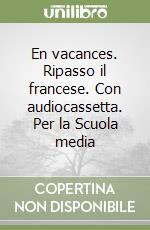 En vacances. Ripasso il francese. Con audiocassetta. Per la Scuola media (1) libro