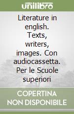 Literature in english. Texts, writers, images. Con audiocassetta. Per le Scuole superiori libro