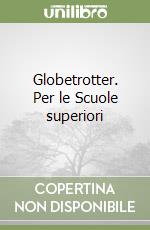 Globetrotter. Per le Scuole superiori libro