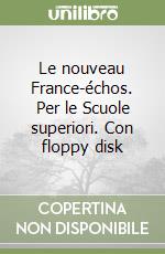 Le nouveau France-échos. Per le Scuole superiori. Con floppy disk libro