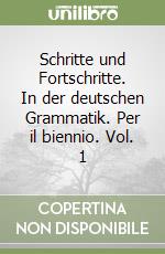 Schritte und Fortschritte. In der deutschen Grammatik. Per il biennio. Vol. 1 libro