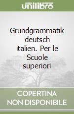 Grundgrammatik deutsch italien. Per le Scuole superiori libro