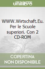 WWW.Wirtschaft.Eu. Per le Scuole superiori. Con 2 CD-ROM libro