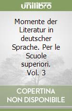 Momente der Literatur in deutscher Sprache. Per le Scuole superiori. Vol. 3 libro