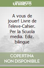 A vous de jouer! Livre de l'eleve-Cahier. Per la Scuola media. Ediz. bilingue libro