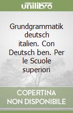 Grundgrammatik deutsch italien. Con Deutsch ben. Per le Scuole superiori libro