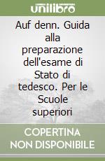 Auf denn. Guida alla preparazione dell'esame di Stato di tedesco. Per le Scuole superiori libro