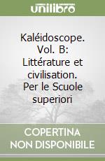 Kaléidoscope. Vol. B: Littérature et civilisation. Per le Scuole superiori libro