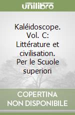 Kaléidoscope. Vol. C: Littérature et civilisation. Per le Scuole superiori libro