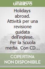 Holidays abroad. Attività per una revisione guidata dell'inglese. Per la Scuola media. Con CD Audio. Vol. 1 libro