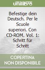 Befestige dein Deutsch. Per le Scuole superiori. Con CD-ROM. Vol. 1: Schritt für Schritt libro