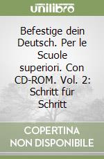 Befestige dein Deutsch. Per le Scuole superiori. Con CD-ROM. Vol. 2: Schritt für Schritt libro