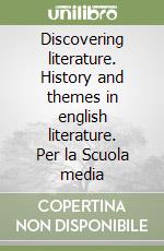 Discovering literature. History and themes in english literature. Per la Scuola media libro