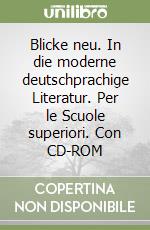 Blicke neu. In die moderne deutschprachige Literatur. Per le Scuole superiori. Con CD-ROM libro