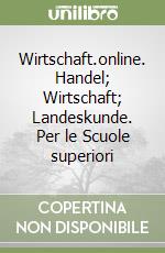 Wirtschaft.online. Handel; Wirtschaft; Landeskunde. Per le Scuole superiori libro