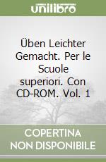 Üben Leichter Gemacht. Per le Scuole superiori. Con CD-ROM. Vol. 1