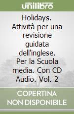 Holidays. Attività per una revisione guidata dell'inglese. Per la Scuola media. Con CD Audio. Vol. 2 libro